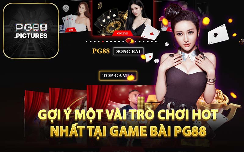 Gợi Ý Một Vài Trò Chơi Hot Nhất Tại Game Bài PG88 